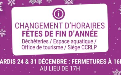 CHANGEMENT D’HORAIRES – FETES DE FIN D’ANNÉE / CCRLP