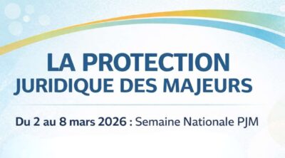 SEMAINE NATIONALE DE LA PROTECTION JURIDIQUE DES MAJEURS DU 2 AU 8 MARS 2026